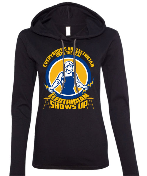 Electrician Shows Up T Shirt, Everybody's An Electrician T Shirt (Anvil Ladies Ringspun Hooded)