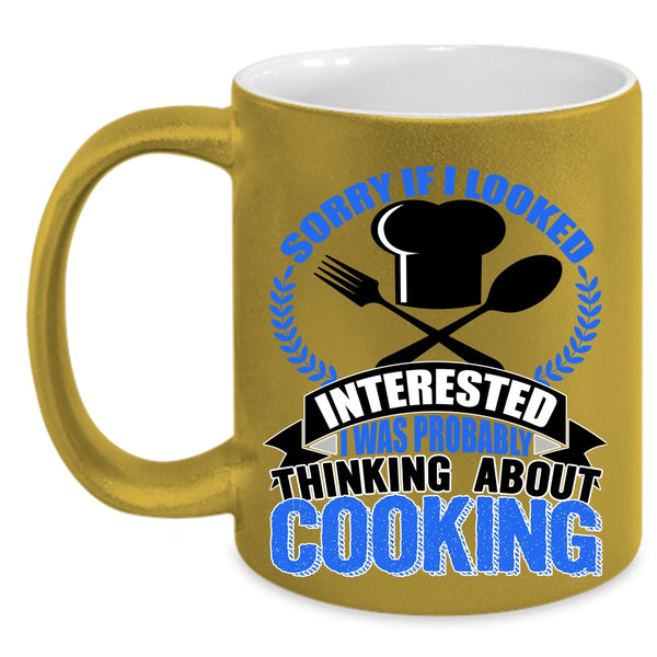 I Was Probably Thinking About Cooking Coffee Mug, If I Looked Interested Accent Mug