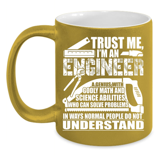 Trust Me Coffee Mug, I'm An Engineer Coffee Cup