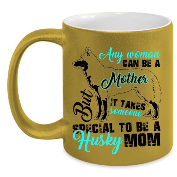 Someone Special To Be A Husky Mom Coffee Mug, Any Woman Can Be A Mother Accent Mug