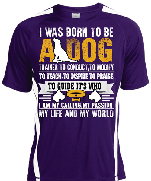 I Was Born To Be A Dog T Shirt, My Life And My World T Shirt, Cool Shirt