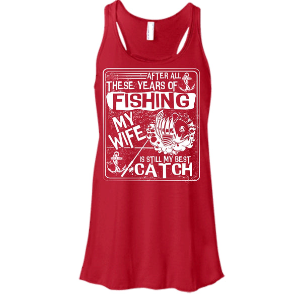 After All These Years Of Fishing T Shirt, My Wife Is Still My Best Catch Tank Top