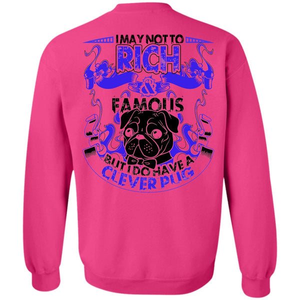 I Love Pug T Shirt, I May Not To Rich Famous Sweatshirt