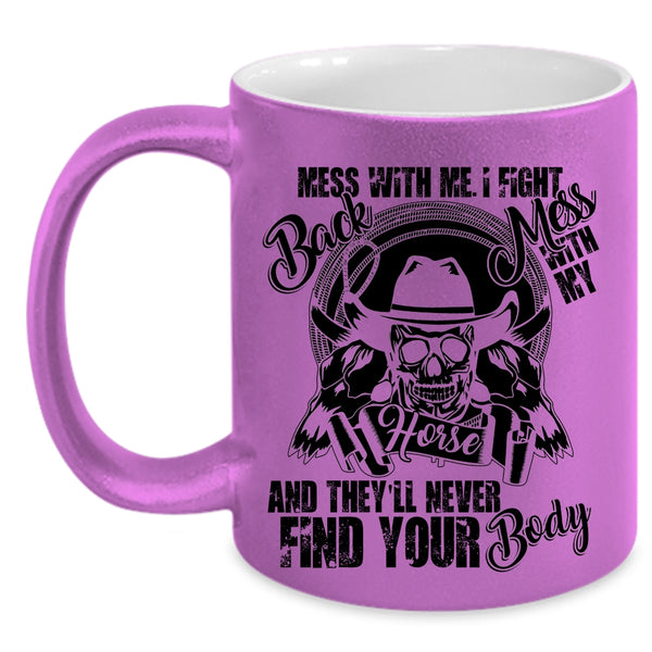 Cool Gift For Equestrians Coffee Mug, Don't Mess With My Horse Accent Mug