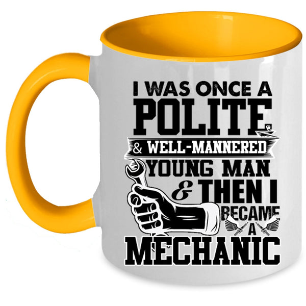 I Became A Mechanic Coffee Mug, I Was Once A Polite And Young Man Accent Mug