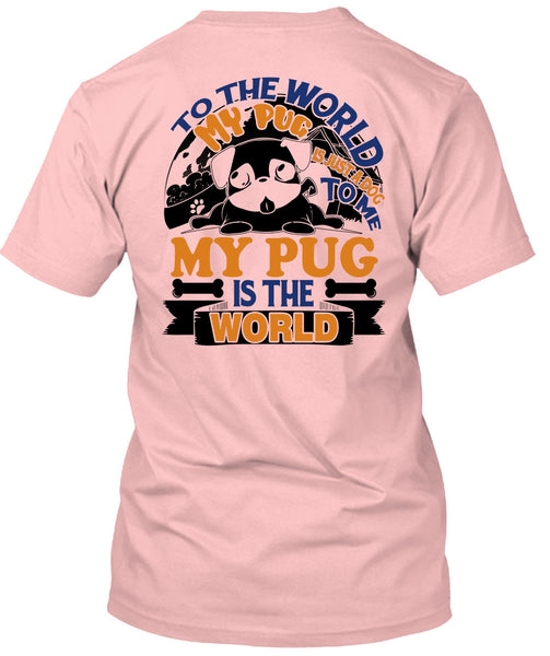 To The World My Pug Is Just A Dog To Me T Shirt, I Like Pug T Shirt