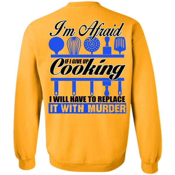 I Love Chef T Shirt, I Give Up Cooking Sweatshirt