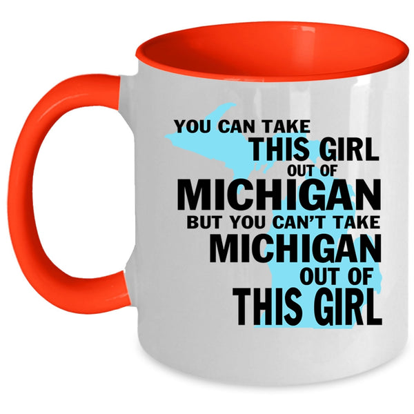 Cute Girls Coffee Mug, You Can't Take Michigan Out Of This Girl Accent Mug