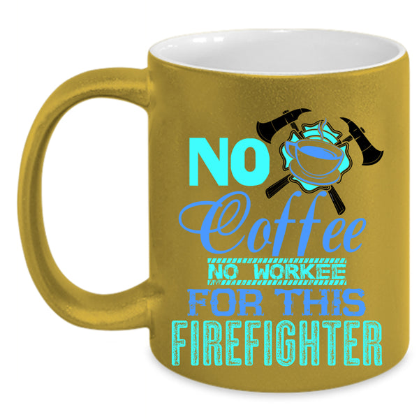 For This Firefighter Coffee Mug, No Coffee Accent Mug