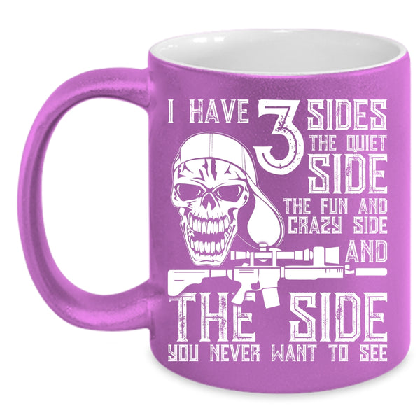 I Have 3 Sides Coffee Mug, The Quiet Side The Fun And Crazy Side Coffee Cup