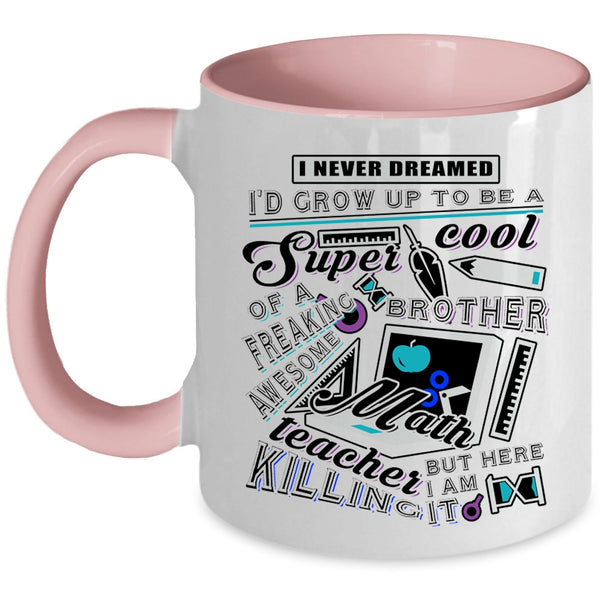 Cool Brother Coffee Mug, I'd Grow Up To Be A Brother Of A Math Teaher Accent Mug