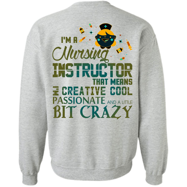 Being A Instructor T Shirt, I'm A Nursing Instructor That Means Creative Cool Sweatshirt