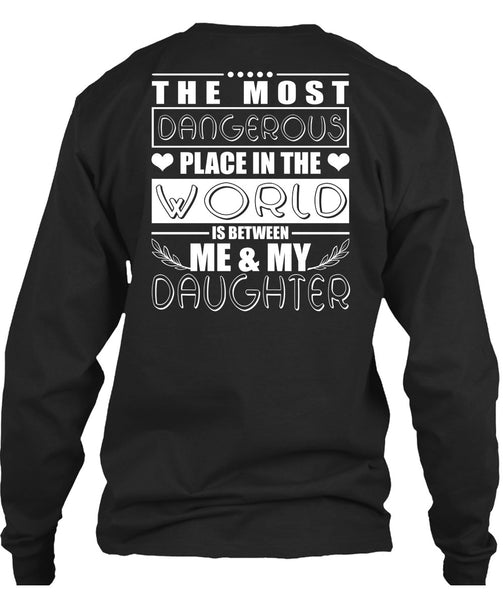 Me And My Daughter T Shirt, Dangerous Place In The World T Shirt