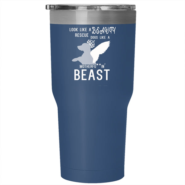 Look Like A Beauty Rescue Dogs Like A Beast Tumbler 30 oz Stainless Steel, Cute Dogs Travel Mug