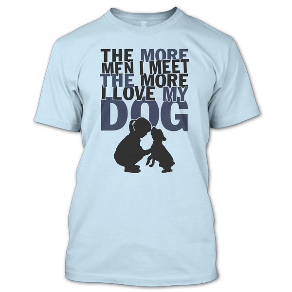 The More Men I Meet T Shirt, Coolest Dog Lover T Shirt