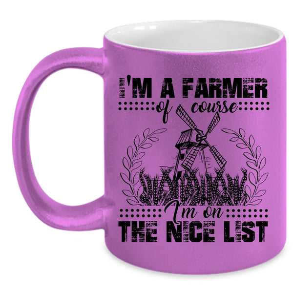 I'm On The Nice List Coffee Mug, I'm A Farmer Accent Mug