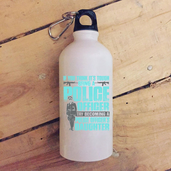 It's Tough Being A Police Officer 20 oz Stainless Steel Bottle,Becoming A Police Officer's Daughter Outdoor Sports Water Bottle