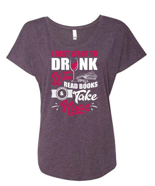 I Just Want To Drink Wine T Shirt, Books Take Naps T Shirt, Cool Shirt (Ladies' Triblend Dolman Sleeve)