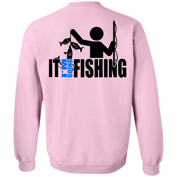 Being A Fisher T Shirt, It I'm Going Fishing Sweatshirt