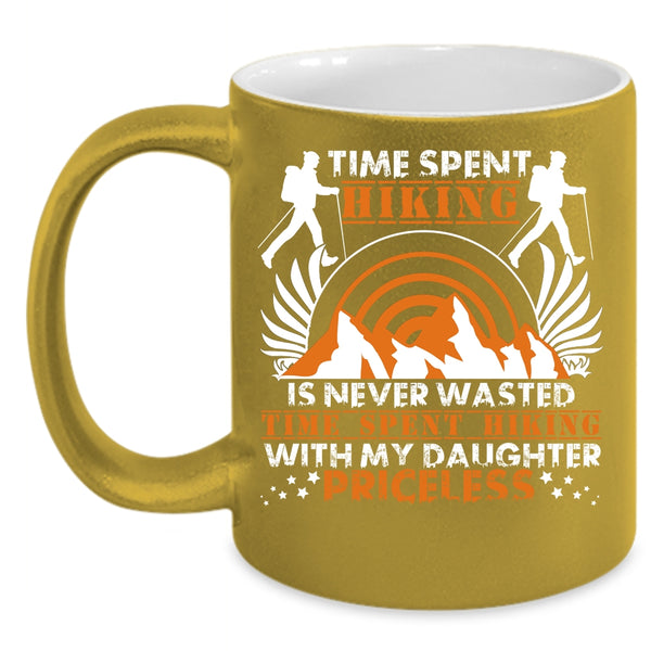 Time Spent Hiking Is Never Wasted Coffee Mug, Time Spent Hiking With My Daughter Coffee Cup