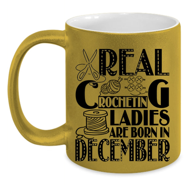 Birthday Coffee Mug, Real Crocheting Ladies Are Born In December Accent Mug
