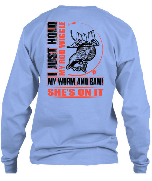 I Just Hold My Rod Wiggle T Shirt, I Love Fishing T Shirt