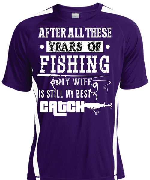After All These Years Of Fishing T Shirt, My Wife Is Still My Best Catch T Shirt, Cool Shirt