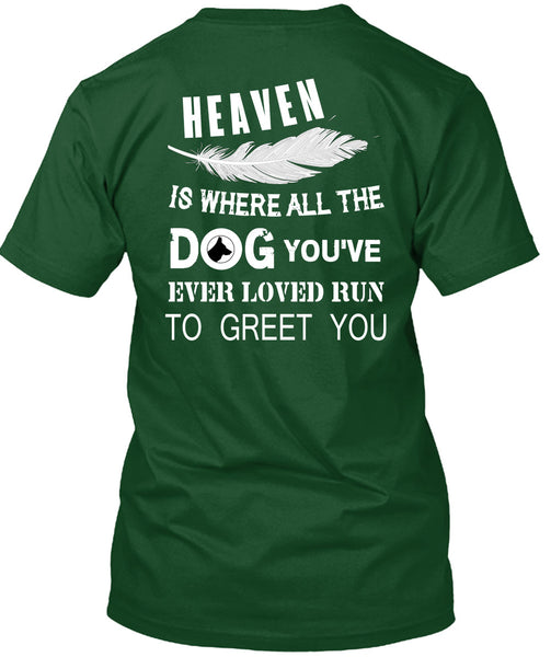 Heaven Is Where All The Dog T Shirt, You're Ever Loved Run To Greet You T Shirt