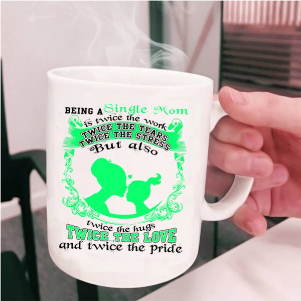 Twice The Love Coffee Mug, Being A Single Mom Cup