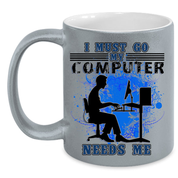 Funny Computer Coffee Mug, I Must Go My Computer Needs Me Accent Mug