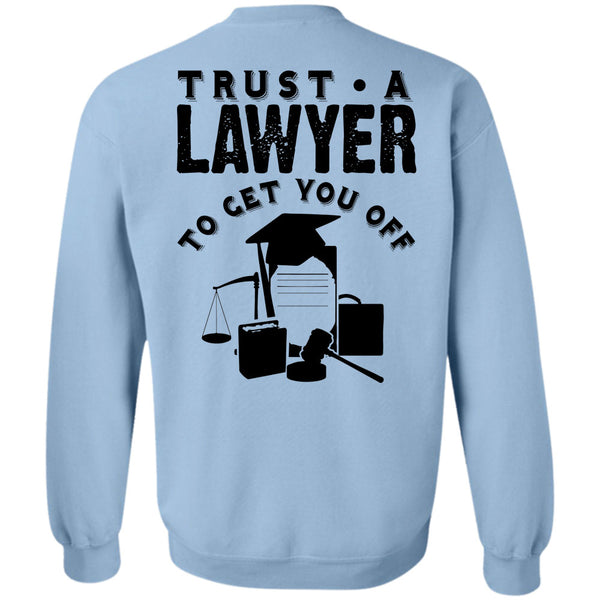 Being A Lawyer T Shirt, Trust A Lawyer To Get You Off Sweatshirt