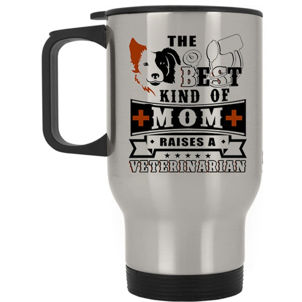 Cute Mom Travel Mug, The Best Kind Of Mom Raises A Veterinarian Mug