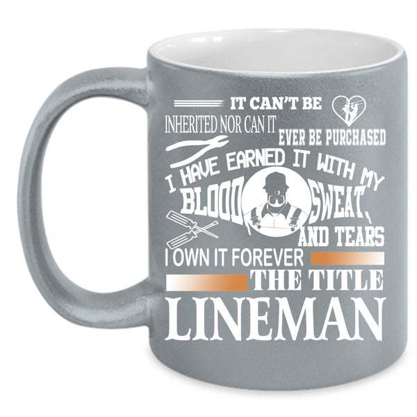 I Own It Forever The Title Lineman Coffee Mug, Cool Lineman Coffee Cup