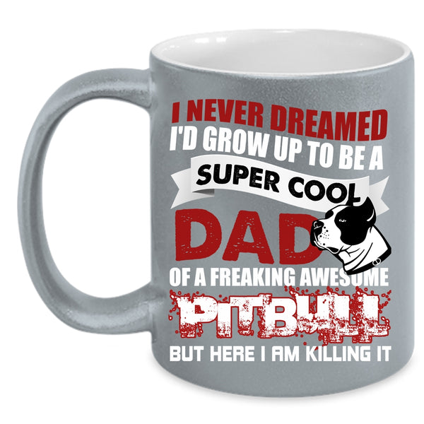 I'd Grow Up To Be A Cool Dad Of A Pitbull Coffee Mug, Awesome Pitbull Coffee Cup