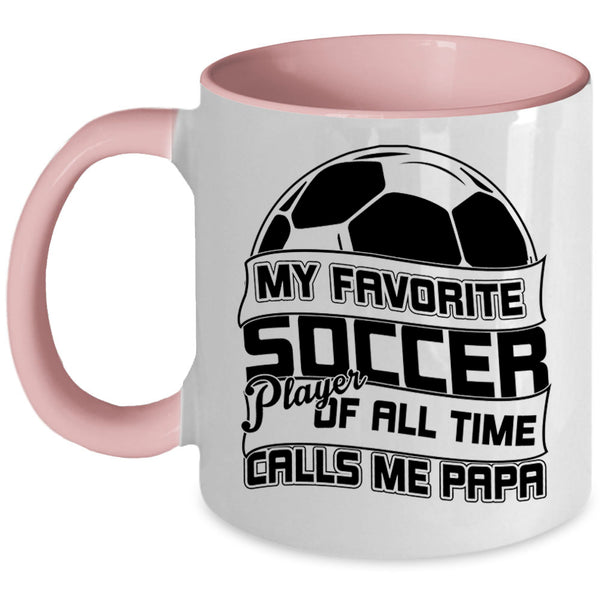 Calls Me Papa Coffee Mug, My Favorite Soccer Player Accent Mug
