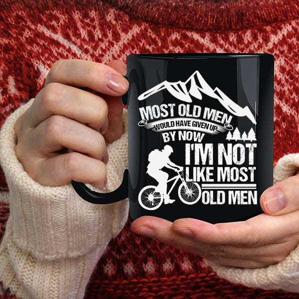 Most Old Men Would Have Given Up Coffee Mug, I'm Not Like Most Old Men Coffee Cup