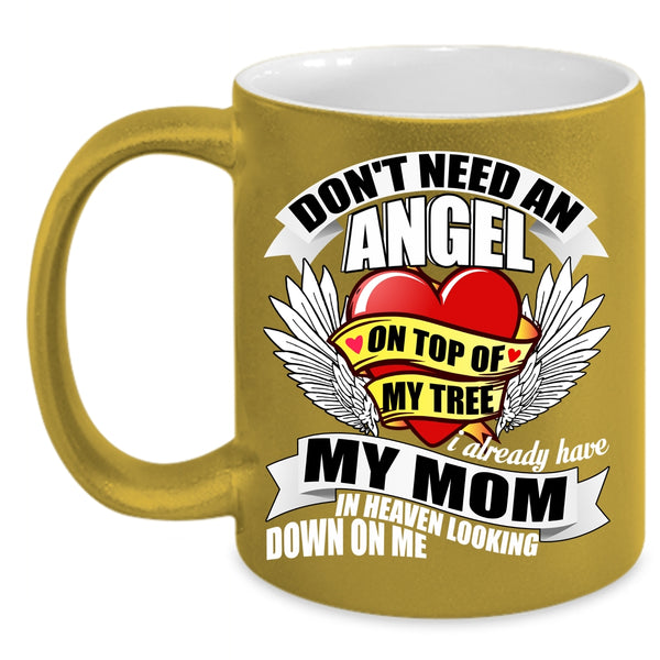Don't Need An Angel Coffee Mug, I Already Have My Mom In Heaven Coffee Cup
