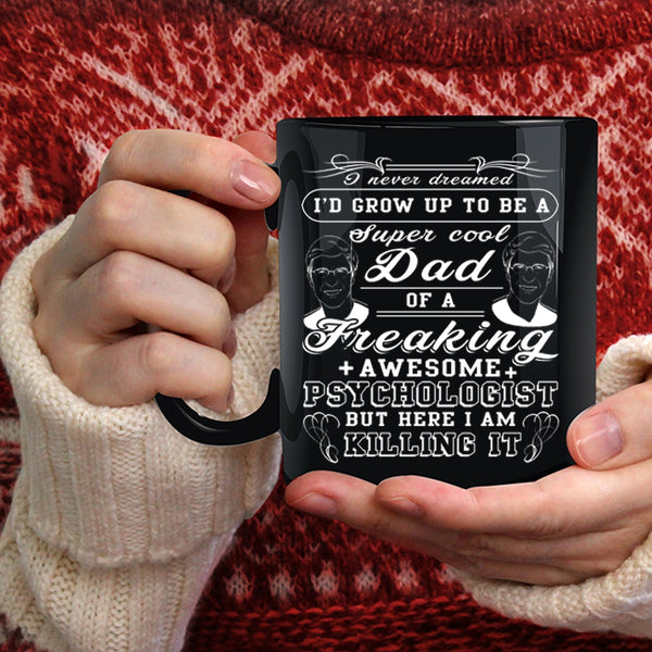 I'd Grow Up To Be A Cool Dad Of A Psychologist Coffee Mug, For Dad Coffee Cup
