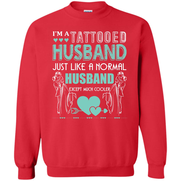 Husband Except Much Cooler T Shirt, Tattooed Husband Sweatshirt