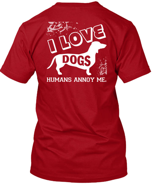 I Love Dogs Humans Annoy Me T Shirt, I Love My Life T Shirt