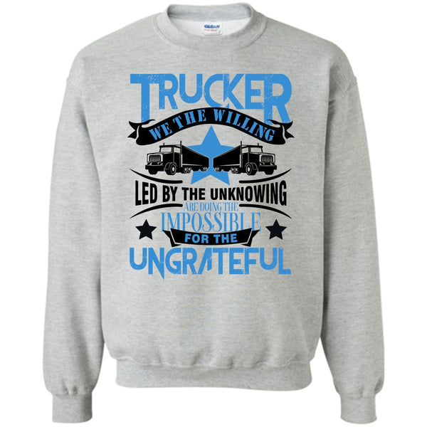 I'm A Trucker T Shirt, Trucker We The willing Sweatshirt