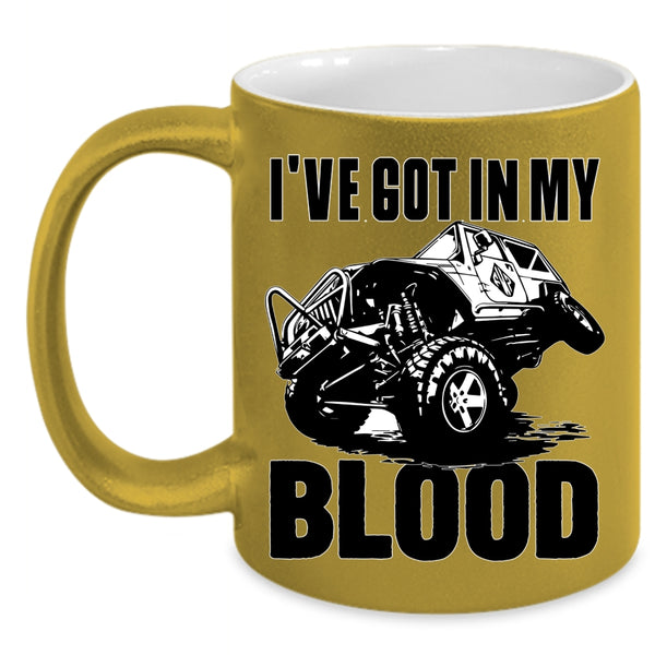 I've Got In My Blood Coffee Mug, Cool Mudding Coffee Cup