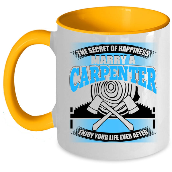 Marry A Carpenter Coffee Mug, The Secret Of Happiness Accent Mug