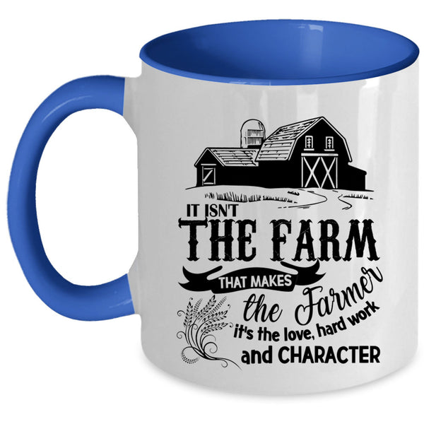 It's The Love Coffee Mug, It Isn't The Farm That Makes The Farmer Accent Mug