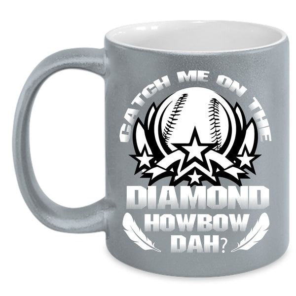 Catch Me On The Diamond Coffee Mug, Cool Softball Coffee Cup