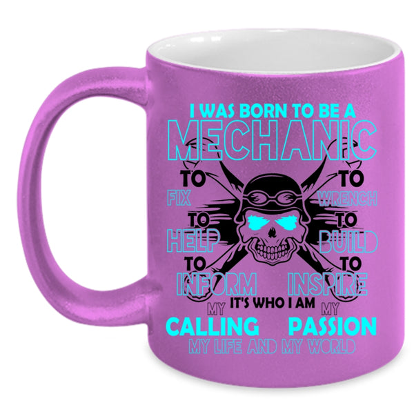 I Am My Life And My World Coffee Mug, I Was Born To Be A Mechanic Accent Mug