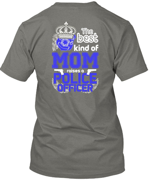 The Best Kind Of Mom Raises A Police Officer T Shirt, Being A Police T Shirt