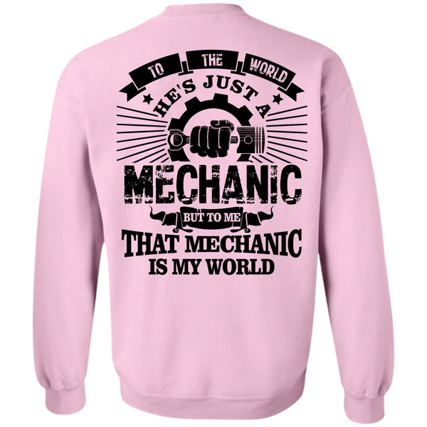 Being A Mechanic T Shirt, To The World He's Just A Mechanic Sweatshirt