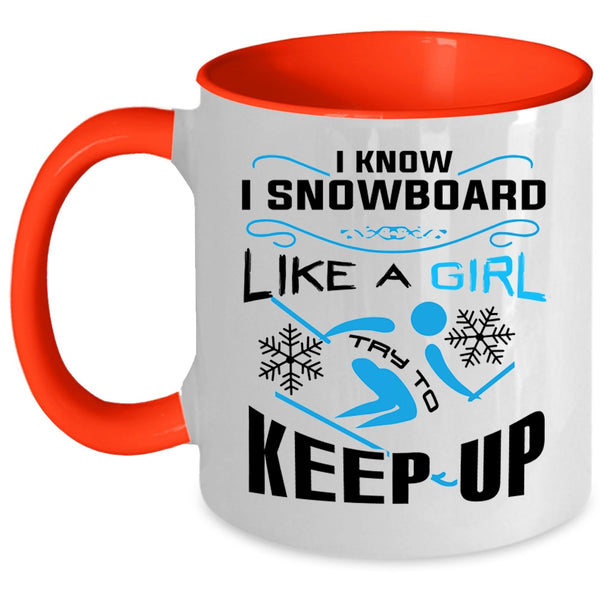 Funny Skiing Coffee Mug, I Know I Snowboarding Like A Girl Accent Mug