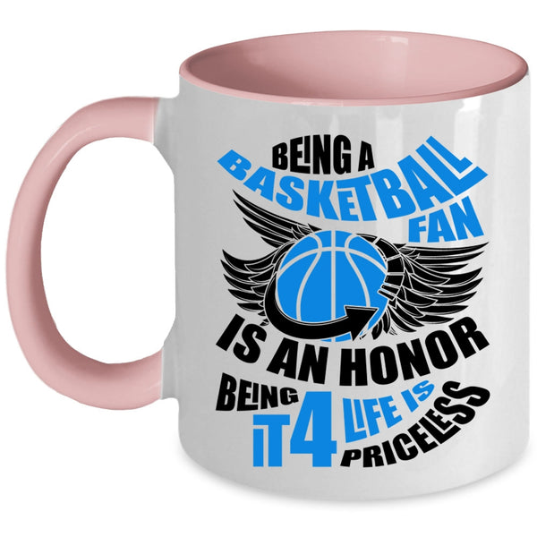 Being It 4 Life Is Priceless Coffee Mug, Being A Basketball Fan Is An Honor Accent Mug